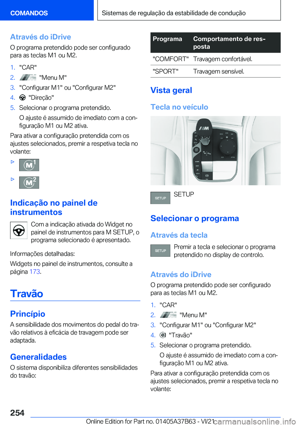 BMW M8 2022  Manual do condutor (in Portuguese) �A�t�r�a�v�é�s��d�o��i�D�r�i�v�e
�O��p�r�o�g�r�a�m�a��p�r�e�t�e�n�d�i�d�o��p�o�d�e��s�e�r��c�o�n�f�i�g�u�r�a�d�o
�p�a�r�a��a�s��t�e�c�l�a�s��M�1��o�u��M�2�.�1�.��C�A�R��2�.����M�e�n�
