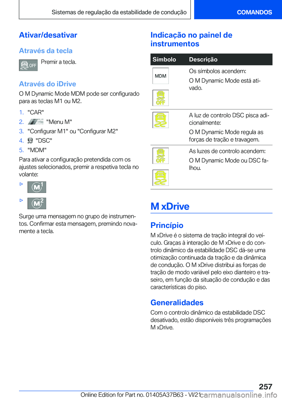 BMW M8 2022  Manual do condutor (in Portuguese) �A�t�i�v�a�r�/�d�e�s�a�t�i�v�a�r
�A�t�r�a�v�é�s��d�a��t�e�c�l�a �P�r�e�m�i�r��a��t�e�c�l�a�.
�A�t�r�a�v�é�s��d�o��i�D�r�i�v�e �O��M��D�y�n�a�m�i�c��M�o�d�e��M�D�M��p�o�d�e��s�e�r��c�o�n