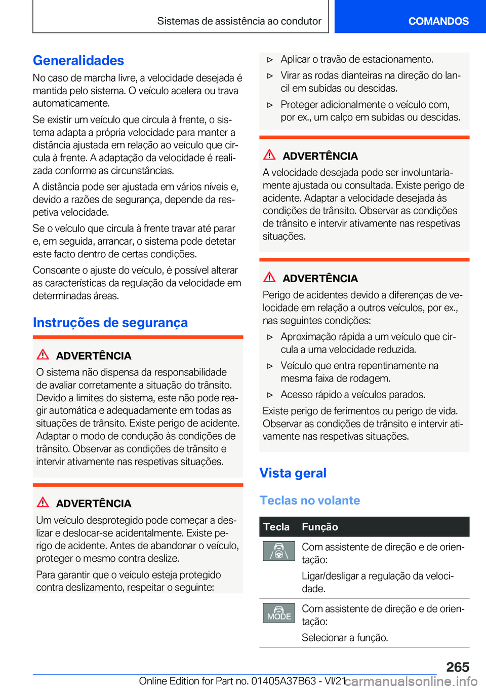 BMW M8 2022  Manual do condutor (in Portuguese) �G�e�n�e�r�a�l�i�d�a�d�e�s
�N�o��c�a�s�o��d�e��m�a�r�c�h�a��l�i�v�r�e�,��a��v�e�l�o�c�i�d�a�d�e��d�e�s�e�j�a�d�a��é
�m�a�n�t�i�d�a��p�e�l�o��s�i�s�t�e�m�a�.��O��v�e�