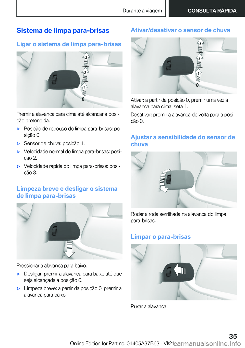 BMW M8 2022  Manual do condutor (in Portuguese) �S�i�s�t�e�m�a��d�e��l�i�m�p�a��p�a�r�a�-�b�r�i�s�a�s�L�i�g�a�r��o��s�i�s�t�e�m�a��d�e��l�i�m�p�a��p�a�r�a�-�b�r�i�s�a�s
�P�r�e�m�i�r��a��a�l�a�v�a�n�c�a��p�a�r�a��c�i�m�a��a�t�é��a�l�c