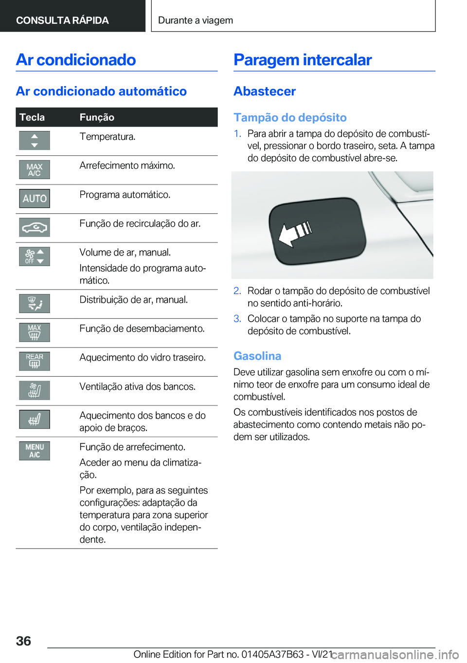 BMW M8 2022  Manual do condutor (in Portuguese) �A�r��c�o�n�d�i�c�i�o�n�a�d�o
�A�r��c�o�n�d�i�c�i�o�n�a�d�o��a�u�t�o�m�á�t�i�c�o
�T�e�c�l�a�F�u�n�
