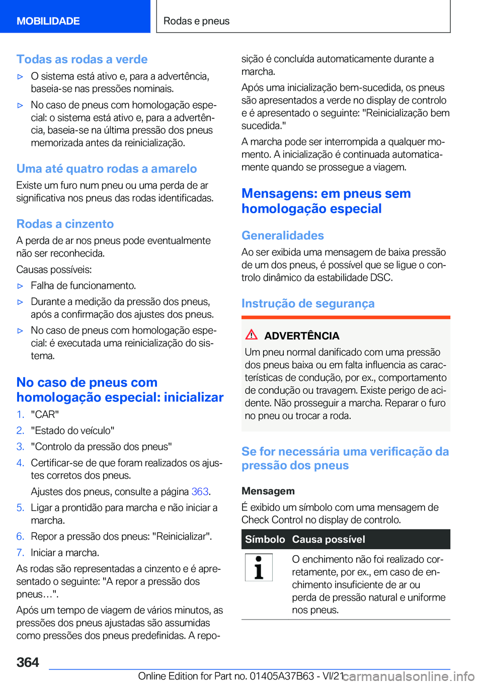 BMW M8 2022  Manual do condutor (in Portuguese) �T�o�d�a�s��a�s��r�o�d�a�s��a��v�e�r�d�e'x�O��s�i�s�t�e�m�a��e�s�t�á��a�t�i�v�o��e�,��p�a�r�a��a��a�d�v�e�r�t�ê�n�c�i�a�,
�b�a�s�e�i�a�-�s�e��n�a�s��p�r�e�s�s�õ�e�s��n�o�m�i�n�a�i