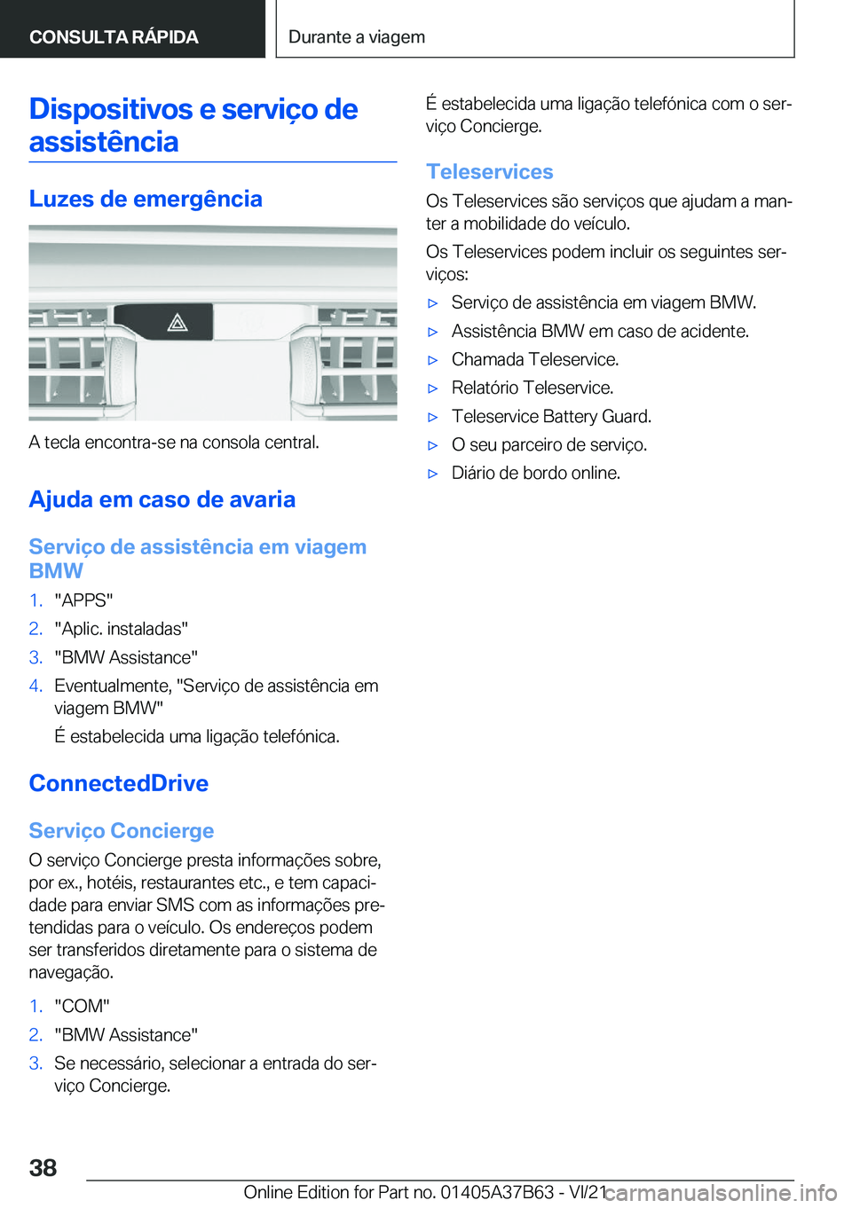 BMW M8 2022  Manual do condutor (in Portuguese) �D�i�s�p�o�s�i�t�i�v�o�s��e��s�e�r�v�i�