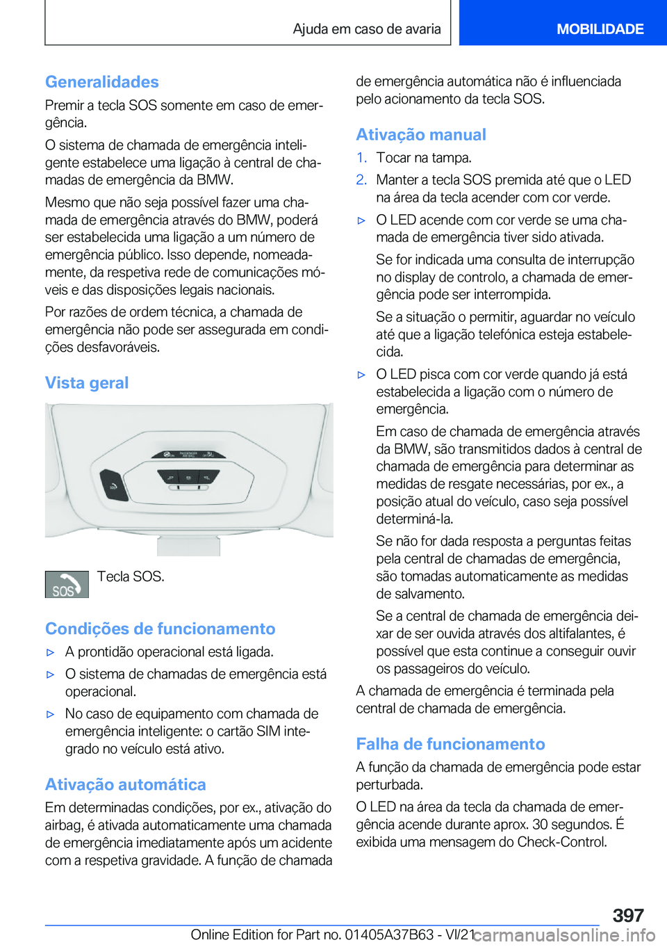 BMW M8 2022  Manual do condutor (in Portuguese) �G�e�n�e�r�a�l�i�d�a�d�e�s
�P�r�e�m�i�r��a��t�e�c�l�a��S�O�S��s�o�m�e�n�t�e��e�m��c�a�s�o��d�e��e�m�e�rª
�g�ê�n�c�i�a�.
�O��s�i�s�t�e�m�a��d�e��c�h�a�m�a�d�a��d�e��e�m�e�r�g�ê�n�c�i�a