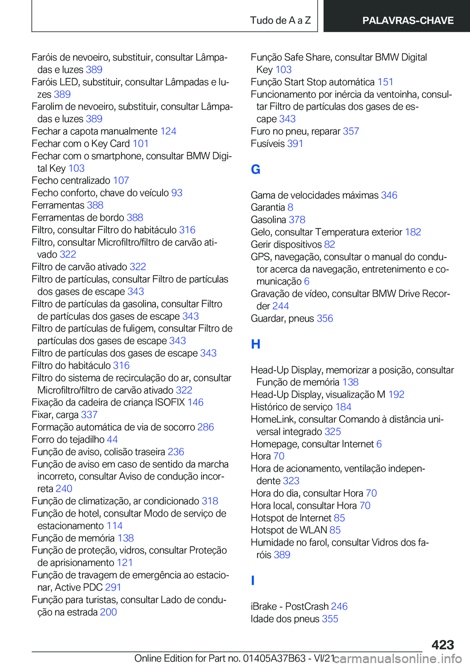 BMW M8 2022  Manual do condutor (in Portuguese) �F�a�r�ó�i�s��d�e��n�e�v�o�e�i�r�o�,��s�u�b�s�t�i�t�u�i�r�,��c�o�n�s�u�l�t�a�r��L�â�m�p�aª�d�a�s��e��l�u�z�e�s� �3�8�9�
�F�a�r�ó�i�s��L�E�D�,��s�u�b�s�t�i�t�u�i�r�,��c�o�n�s�u�l�t�a�r