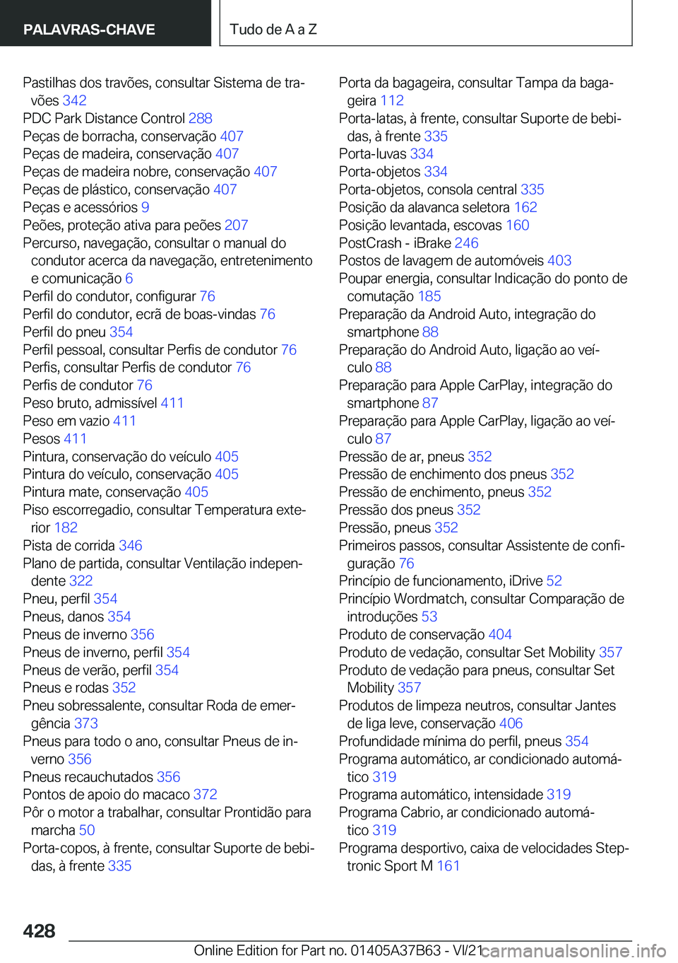 BMW M8 2022  Manual do condutor (in Portuguese) �P�a�s�t�i�l�h�a�s��d�o�s��t�r�a�v�õ�e�s�,��c�o�n�s�u�l�t�a�r��S�i�s�t�e�m�a��d�e��t�r�aª�v�õ�e�s� �3�4�2�
�P�D�C��P�a�r�k��D�i�s�t�a�n�c�e��C�o�n�t�r�o�l� �2�8�8�
�P�e�