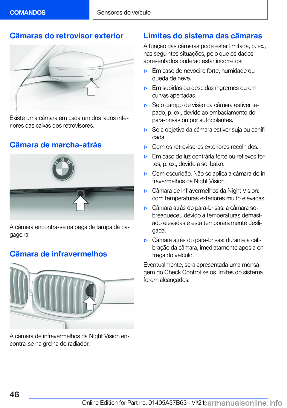 BMW M8 2022  Manual do condutor (in Portuguese) �C�â�m�a�r�a�s��d�o��r�e�t�r�o�v�i�s�o�r��e�x�t�e�r�i�o�r
�E�x�i�s�t�e��u�m�a��c�â�m�a�r�a��e�m��c�a�d�a��u�m��d�o�s��l�a�d�o�s��i�n�f�eª�r�i�o�r�e�s��d�a�s��c�a�i�x�a�s��d�o�s��r�e