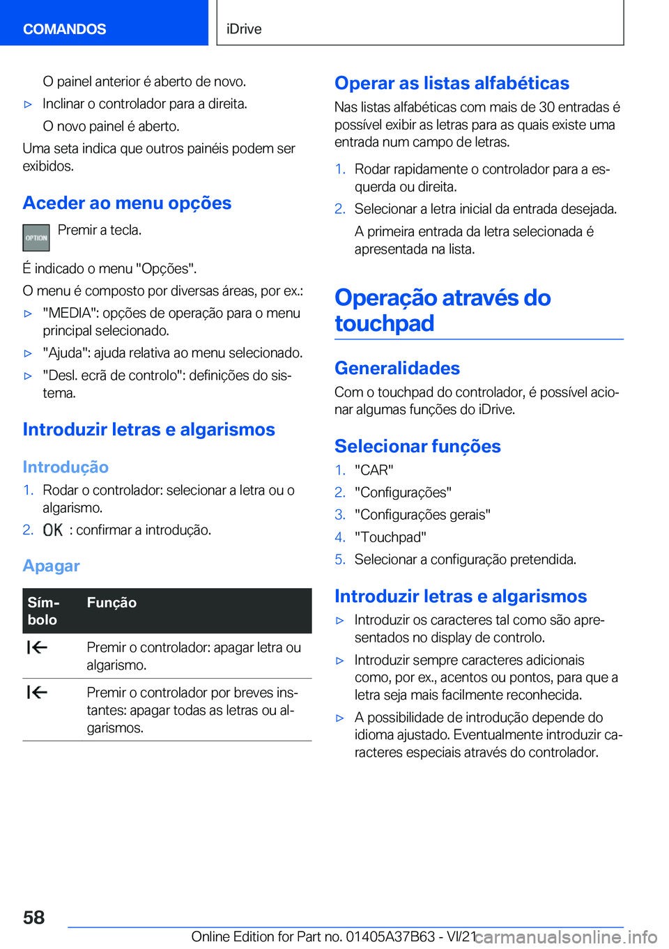 BMW M8 2022  Manual do condutor (in Portuguese) �O��p�a�i�n�e�l��a�n�t�e�r�i�o�r��é��a�b�e�r�t�o��d�e��n�o�v�o�.'x�I�n�c�l�i�n�a�r��o��c�o�n�t�r�o�l�a�d�o�r��p�a�r�a��a��d�i�r�e�i�t�a�.
�O��n�o�v�o��p�a�i�n�e�l��é��a�b�e�r�t�o�