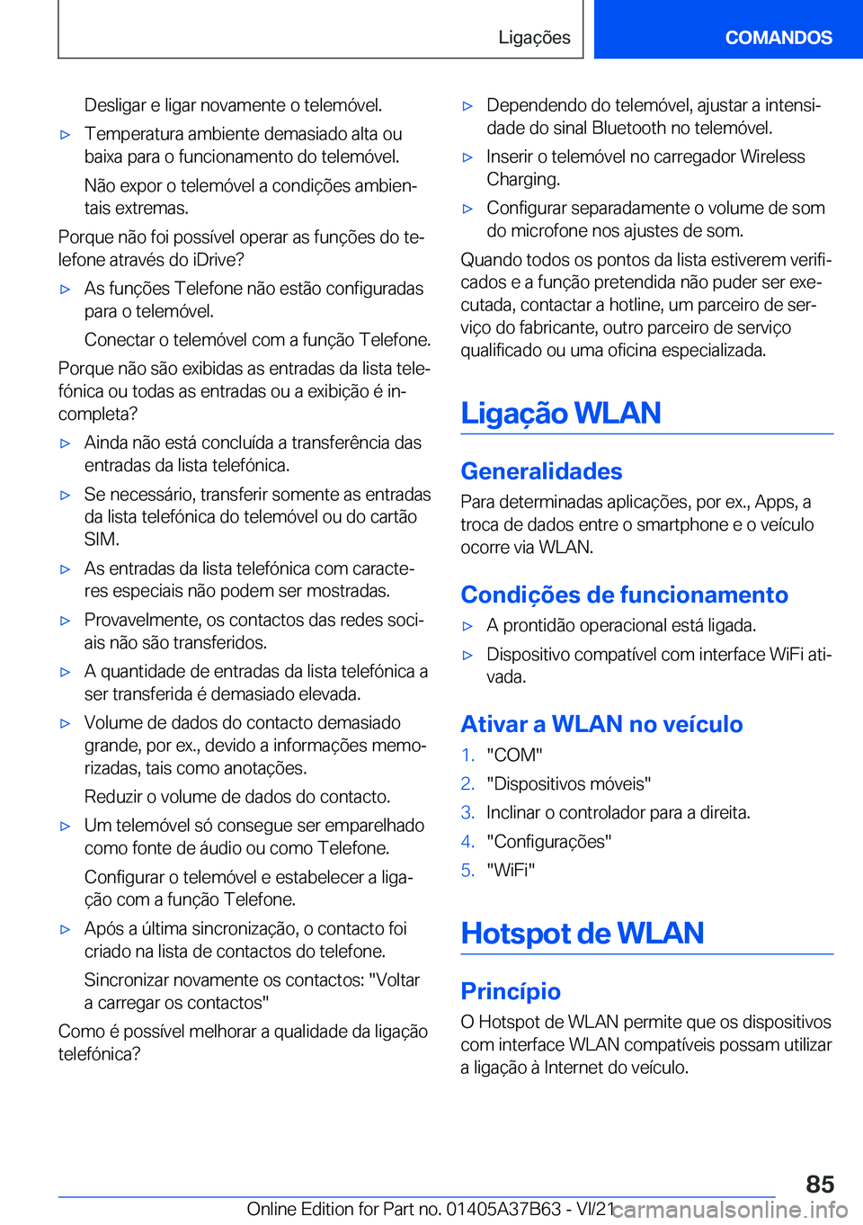 BMW M8 2022  Manual do condutor (in Portuguese) �D�e�s�l�i�g�a�r��e��l�i�g�a�r��n�o�v�a�m�e�n�t�e��o��t�e�l�e�m�ó�v�e�l�.'x�T�e�m�p�e�r�a�t�u�r�a��a�m�b�i�e�n�t�e��d�e�m�a�s�i�a�d�o��a�l�t�a��o�u�b�a�i�x�a��p�a�r�a��o��f�u�n�c�i�o�