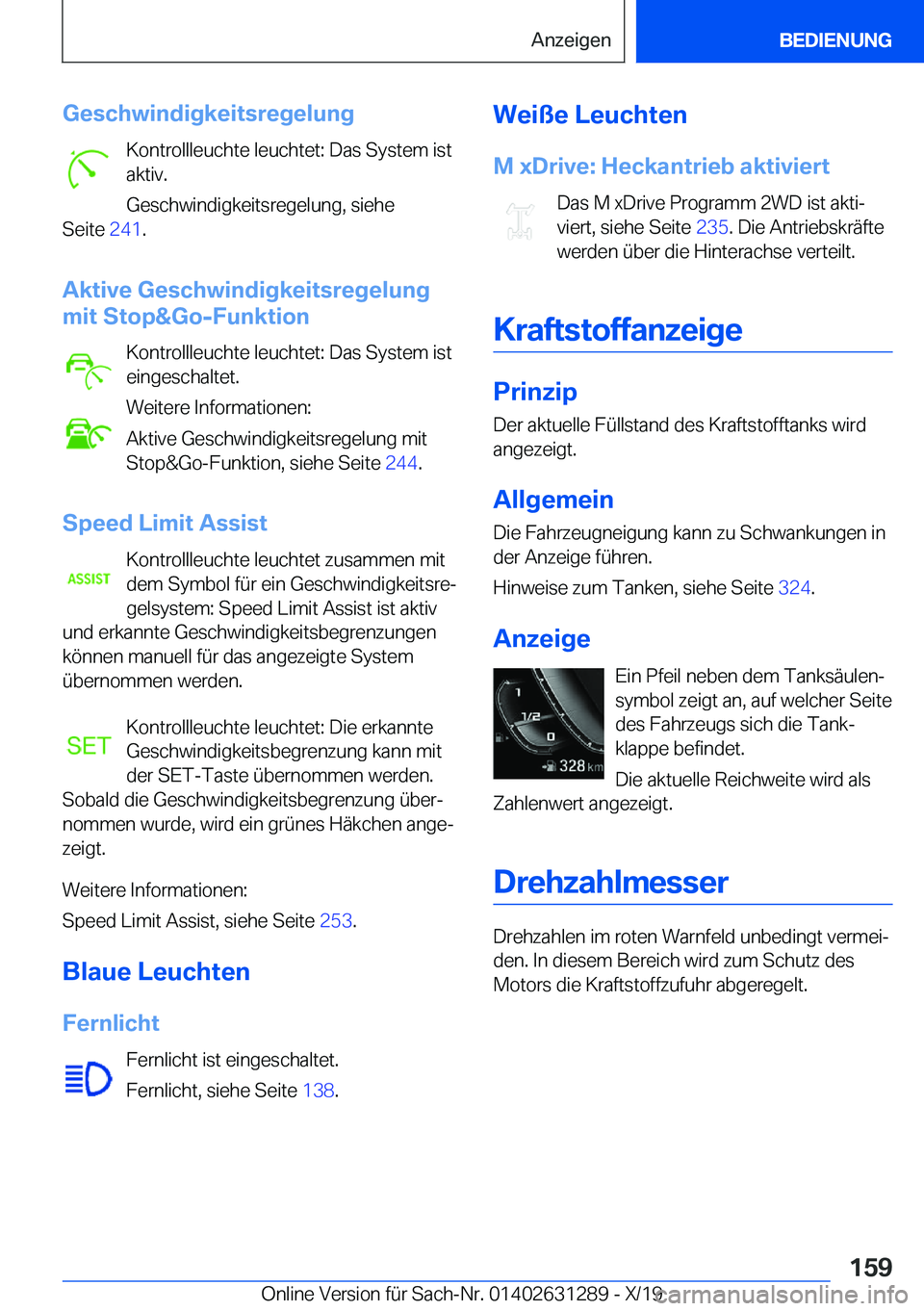 BMW M8 2020  Betriebsanleitungen (in German)  G e s c h w i n d i g k e i t s r e g e l u n g K o n t r o l l l e u c h t e  l e u c h t e t :  D a s  S y s t e m  i s t a k t i v .
 G e s c h w i n d i g k e i t s r e g e l u n g ,  s i e 