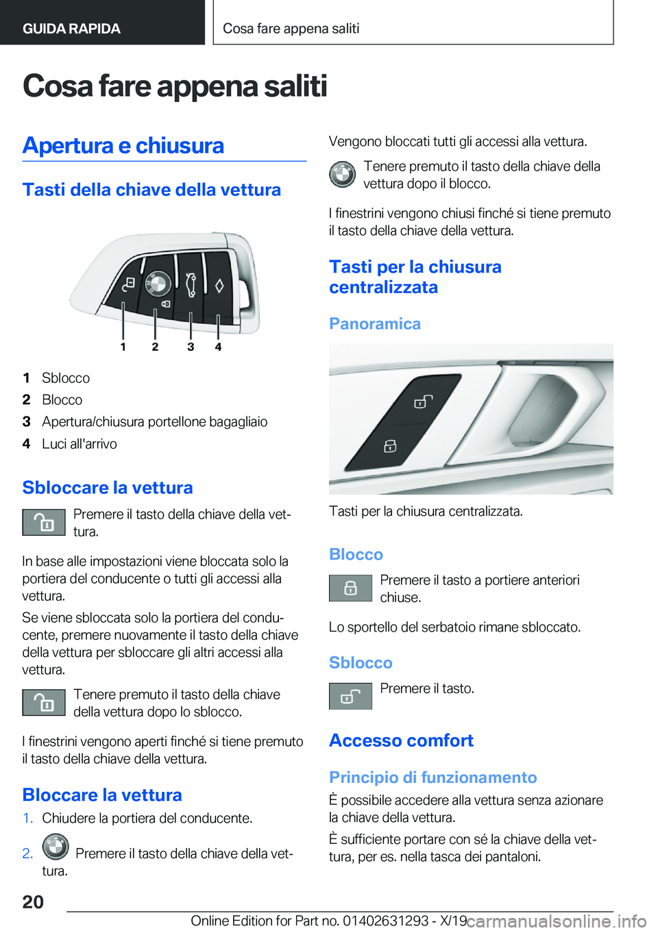 BMW M8 2020  Libretti Di Uso E manutenzione (in Italian) �C�o�s�a��f�a�r�e��a�p�p�e�n�a��s�a�l�i�t�i�A�p�e�r�t�u�r�a��e��c�h�i�u�s�u�r�a
�T�a�s�t�i��d�e�l�l�a��c�h�i�a�v�e��d�e�l�l�a��v�e�t�t�u�r�a
�1�S�b�l�o�c�c�o�2�B�l�o�c�c�o�3�A�p�e�r�t�u�r�a�/