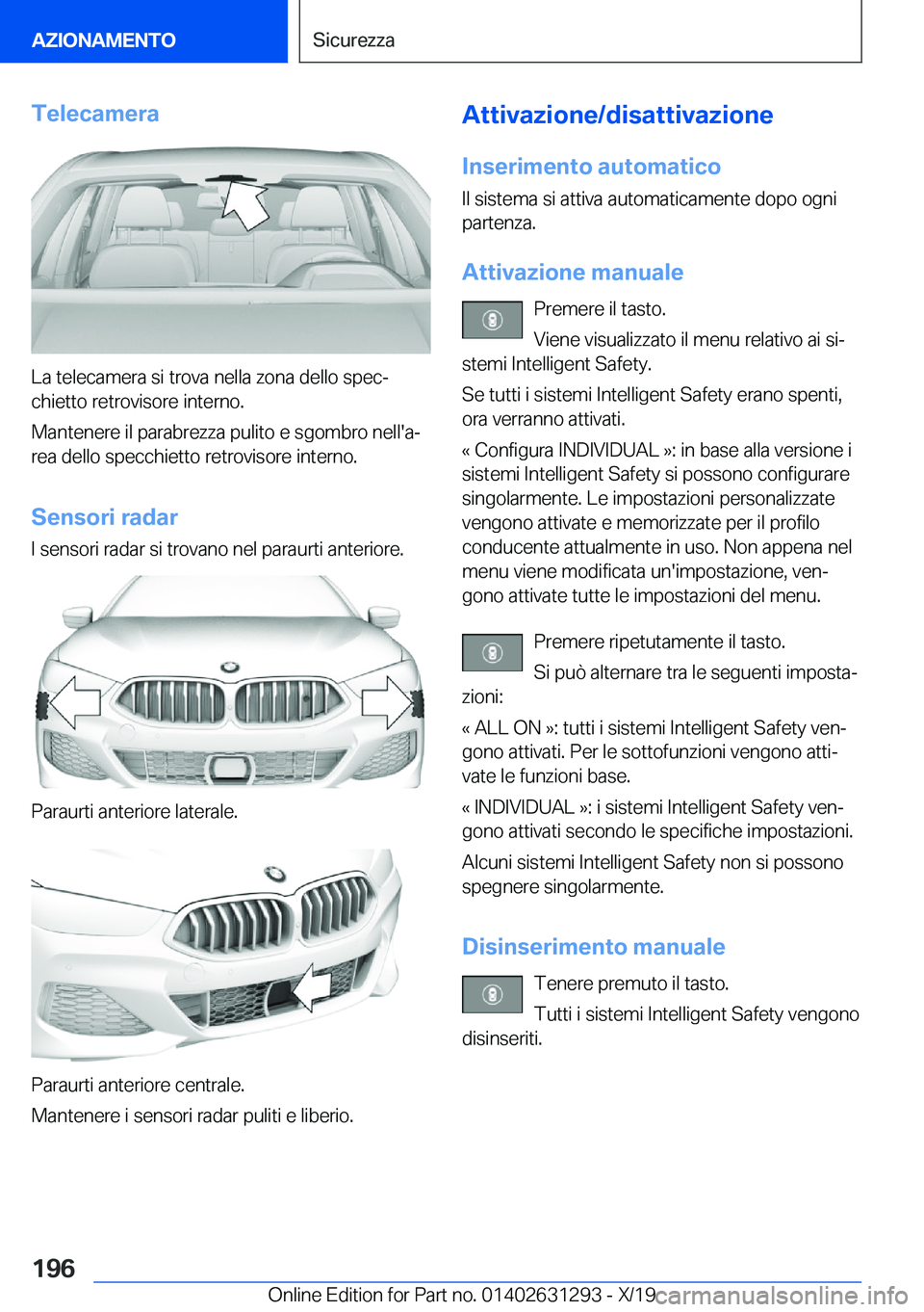 BMW M8 2020  Libretti Di Uso E manutenzione (in Italian) �T�e�l�e�c�a�m�e�r�a
�L�a��t�e�l�e�c�a�m�e�r�a��s�i��t�r�o�v�a��n�e�l�l�a��z�o�n�a��d�e�l�l�o��s�p�e�cª�c�h�i�e�t�t�o��r�e�t�r�o�v�i�s�o�r�e��i�n�t�e�r�n�o�.
�M�a�n�t�e�n�e�r�e��i�l��p�a�