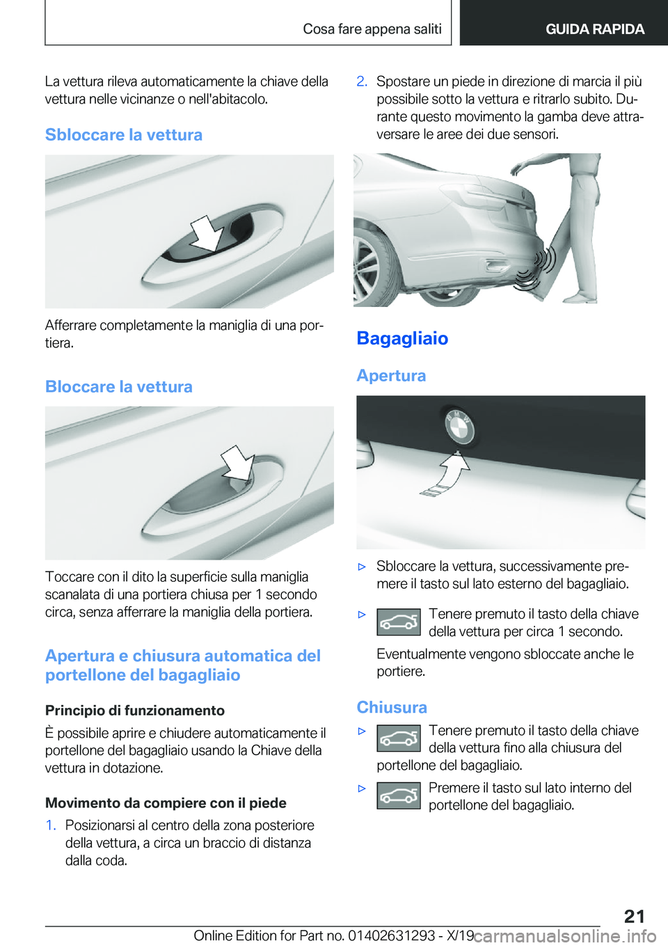 BMW M8 2020  Libretti Di Uso E manutenzione (in Italian) �L�a��v�e�t�t�u�r�a��r�i�l�e�v�a��a�u�t�o�m�a�t�i�c�a�m�e�n�t�e��l�a��c�h�i�a�v�e��d�e�l�l�a
�v�e�t�t�u�r�a��n�e�l�l�e��v�i�c�i�n�a�n�z�e��o��n�e�l�l�'�a�b�i�t�a�c�o�l�o�.
�S�b�l�o�c�c�a