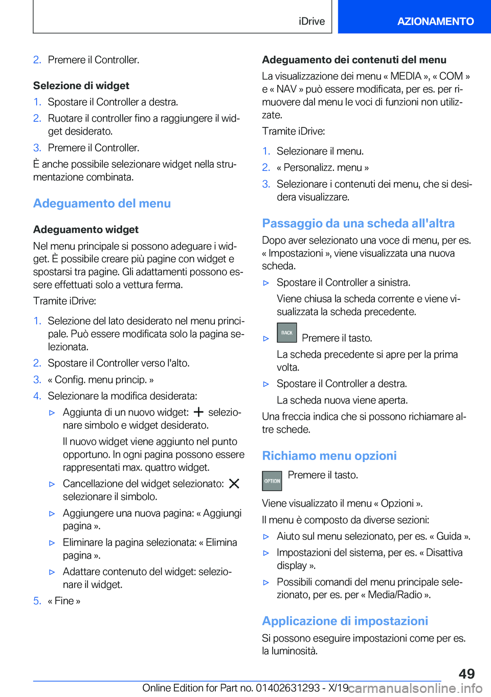 BMW M8 2020  Libretti Di Uso E manutenzione (in Italian) �2�.�P�r�e�m�e�r�e��i�l��C�o�n�t�r�o�l�l�e�r�.
�S�e�l�e�z�i�o�n�e��d�i��w�i�d�g�e�t
�1�.�S�p�o�s�t�a�r�e��i�l��C�o�n�t�r�o�l�l�e�r��a��d�e�s�t�r�a�.�2�.�R�u�o�t�a�r�e��i�l��c�o�n�t�r�o�l�l�e