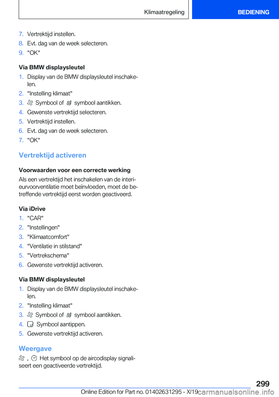 BMW M8 2020  Instructieboekjes (in Dutch) �7�.�V�e�r�t�r�e�k�t�i�j�d��i�n�s�t�e�l�l�e�n�.�8�.�E�v�t�.��d�a�g��v�a�n��d�e��w�e�e�k��s�e�l�e�c�t�e�r�e�n�.�9�.��O�K�
�V�i�a��B�M�W��d�i�s�p�l�a�y�s�l�e�u�t�e�l
�1�.�D�i�s�p�l�a�y��v�a�n
