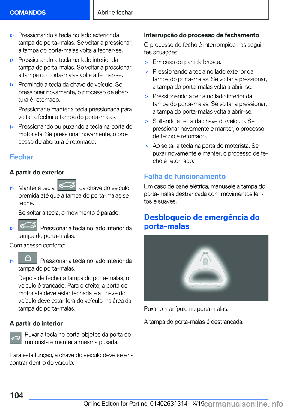 BMW M8 2020  Manual do condutor (in Portuguese) 'x�P�r�e�s�s�i�o�n�a�n�d�o��a��t�e�c�l�a��n�o��l�a�d�o��e�x�t�e�r�i�o�r��d�a
�t�a�m�p�a��d�o��p�o�r�t�a�-�m�a�l�a�s�.��S�e��v�o�l�t�a�r��a��p�r�e�s�s�i�o�n�a�r�, �a��t�a�m�p�a��d�o�