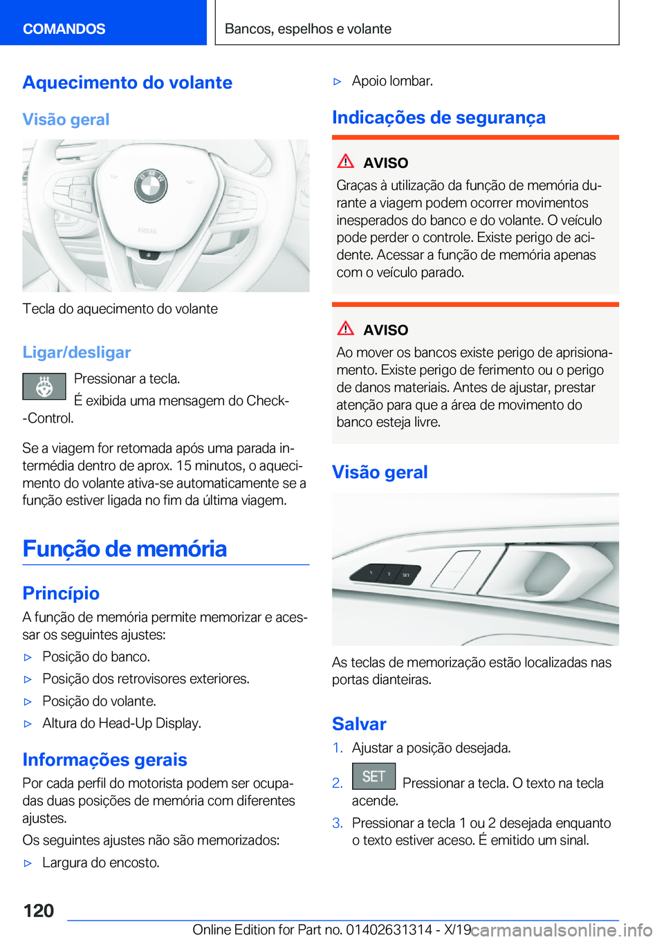 BMW M8 2020  Manual do condutor (in Portuguese) �A�q�u�e�c�i�m�e�n�t�o��d�o��v�o�l�a�n�t�e
�V�i�s�ã�o��g�e�r�a�l
�T�e�c�l�a��d�o��a�q�u�e�c�i�m�e�n�t�o��d�o��v�o�l�a�n�t�e
�L�i�g�a�r�/�d�e�s�l�i�g�a�r �P�r�e�s�s�i�o�n�a�r��a��t�e�c�l�a�.

