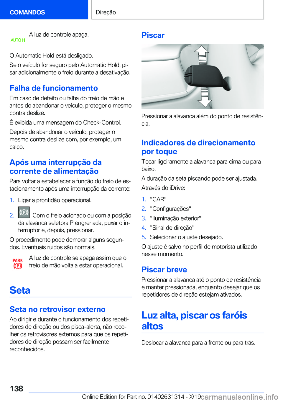 BMW M8 2020  Manual do condutor (in Portuguese) �A��l�u�z��d�e��c�o�n�t�r�o�l�e��a�p�a�g�a�.
�O��A�u�t�o�m�a�t�i�c��H�o�l�d��e�s�t�á��d�e�s�l�i�g�a�d�o�.
�S�e��o��v�e�