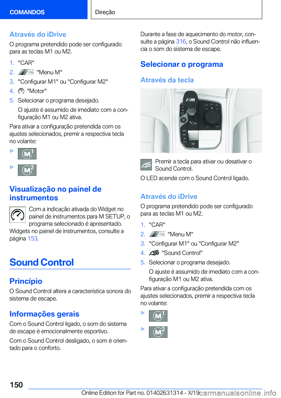 BMW M8 2020  Manual do condutor (in Portuguese) �A�t�r�a�v�é�s��d�o��i�D�r�i�v�e
�O��p�r�o�g�r�a�m�a��p�r�e�t�e�n�d�i�d�o��p�o�d�e��s�e�r��c�o�n�f�i�g�u�r�a�d�o
�p�a�r�a��a�s��t�e�c�l�a�s��M�1��o�u��M�2�.�1�.��C�A�R��2�.����M�e�n�