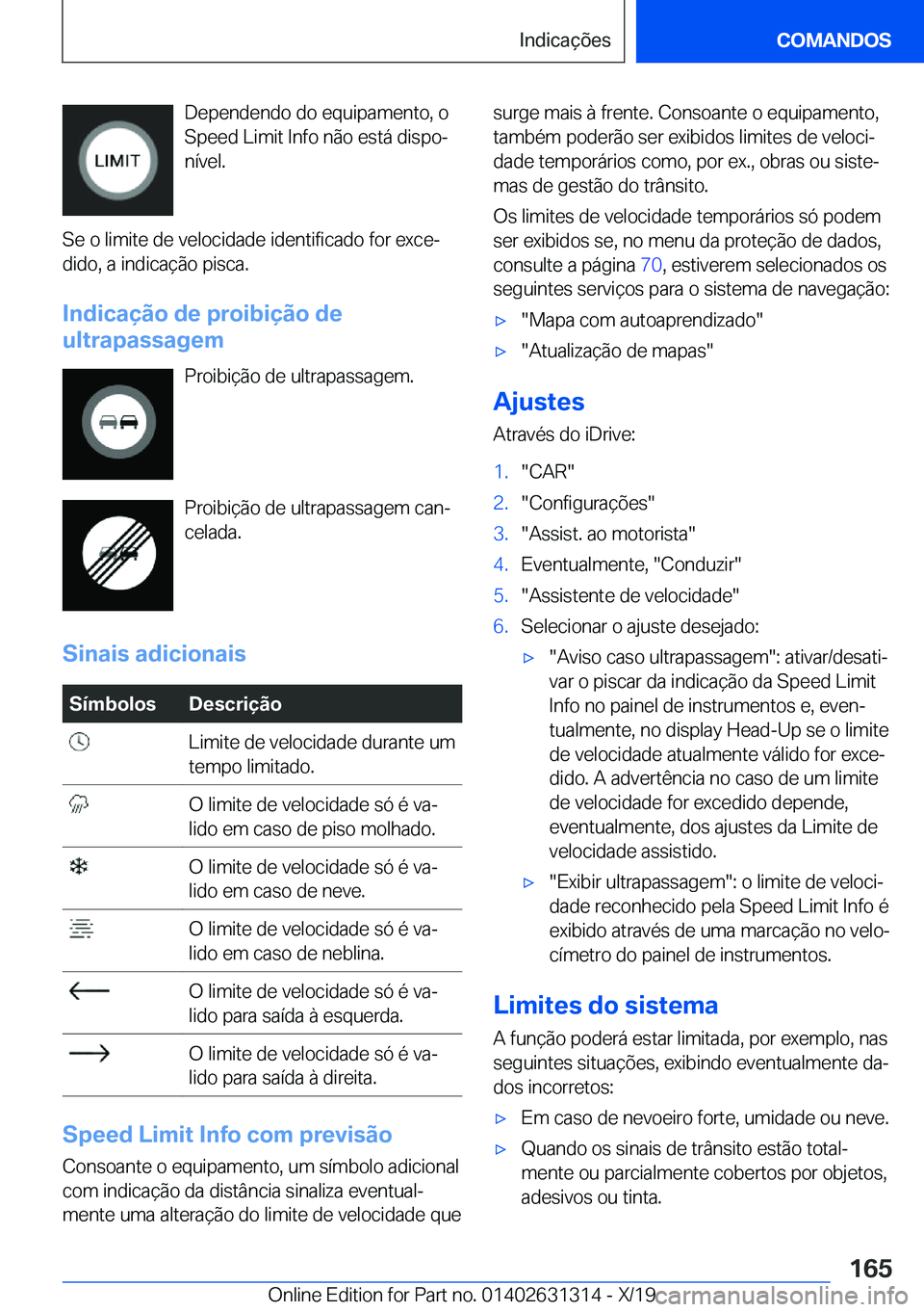 BMW M8 2020  Manual do condutor (in Portuguese) �D�e�p�e�n�d�e�n�d�o��d�o��e�q�u�i�p�a�m�e�n�t�o�,��o
�S�p�e�e�d��L�i�m�i�t��I�n�f�o��n�ã�o��e�s�t�á��d�i�s�p�oª
�n�