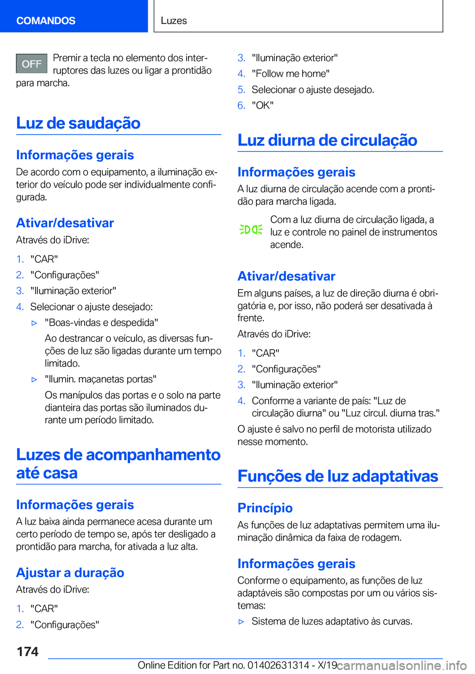 BMW M8 2020  Manual do condutor (in Portuguese) �P�r�e�m�i�r��a��t�e�c�l�a��n�o��e�l�e�m�e�n�t�o��d�o�s��i�n�t�e�rª�r�u�p�t�o�r�e�s��d�a�s��l�u�z�e�s��o�u��l�i�g�a�r��a��p�r�o�n�t�i�d�ã�o
�p�a�r�a��m�a�r�c�h�a�.
�L�u�z��d�e��s�a�u