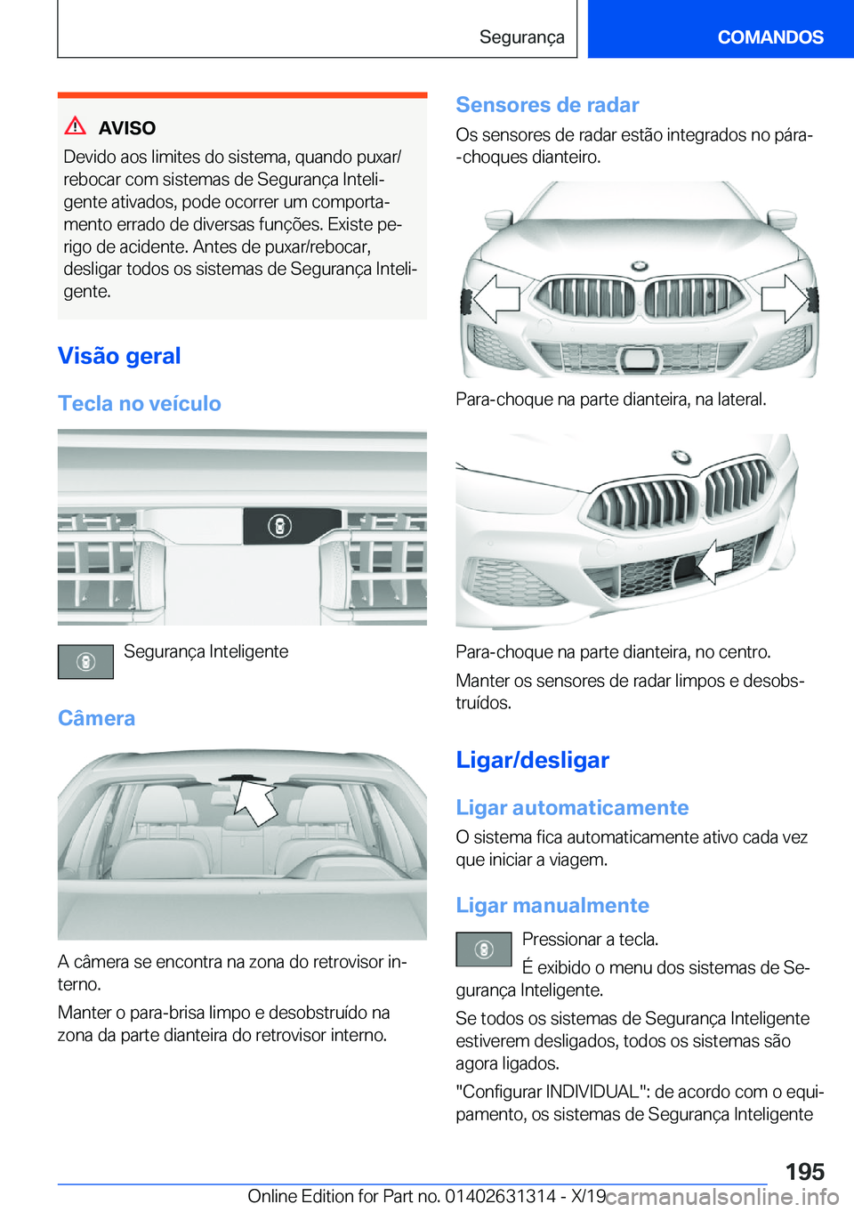 BMW M8 2020  Manual do condutor (in Portuguese) �A�V�I�S�O
�D�e�v�i�d�o��a�o�s��l�i�m�i�t�e�s��d�o��s�i�s�t�e�m�a�,��q�u�a�n�d�o��p�u�x�a�r�/
�r�e�b�o�c�a�r��c�o�m��s�i�s�t�e�m�a�s��d�e��S�e�g�u�r�a�n�