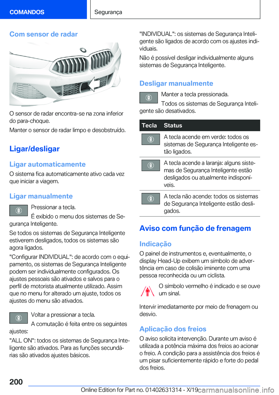 BMW M8 2020  Manual do condutor (in Portuguese) �C�o�m��s�e�n�s�o�r��d�e��r�a�d�a�r
�O��s�e�n�s�o�r��d�e��r�a�d�a�r��e�n�c�o�n�t�r�a�-�s�e��n�a��z�o�n�a��i�n�f�e�r�i�o�r
�d�o��p�a�r�a�-�c�h�o�q�u�e�.
�M�a�n�t�e�r��o��s�e�n�s�o�r��d�e�