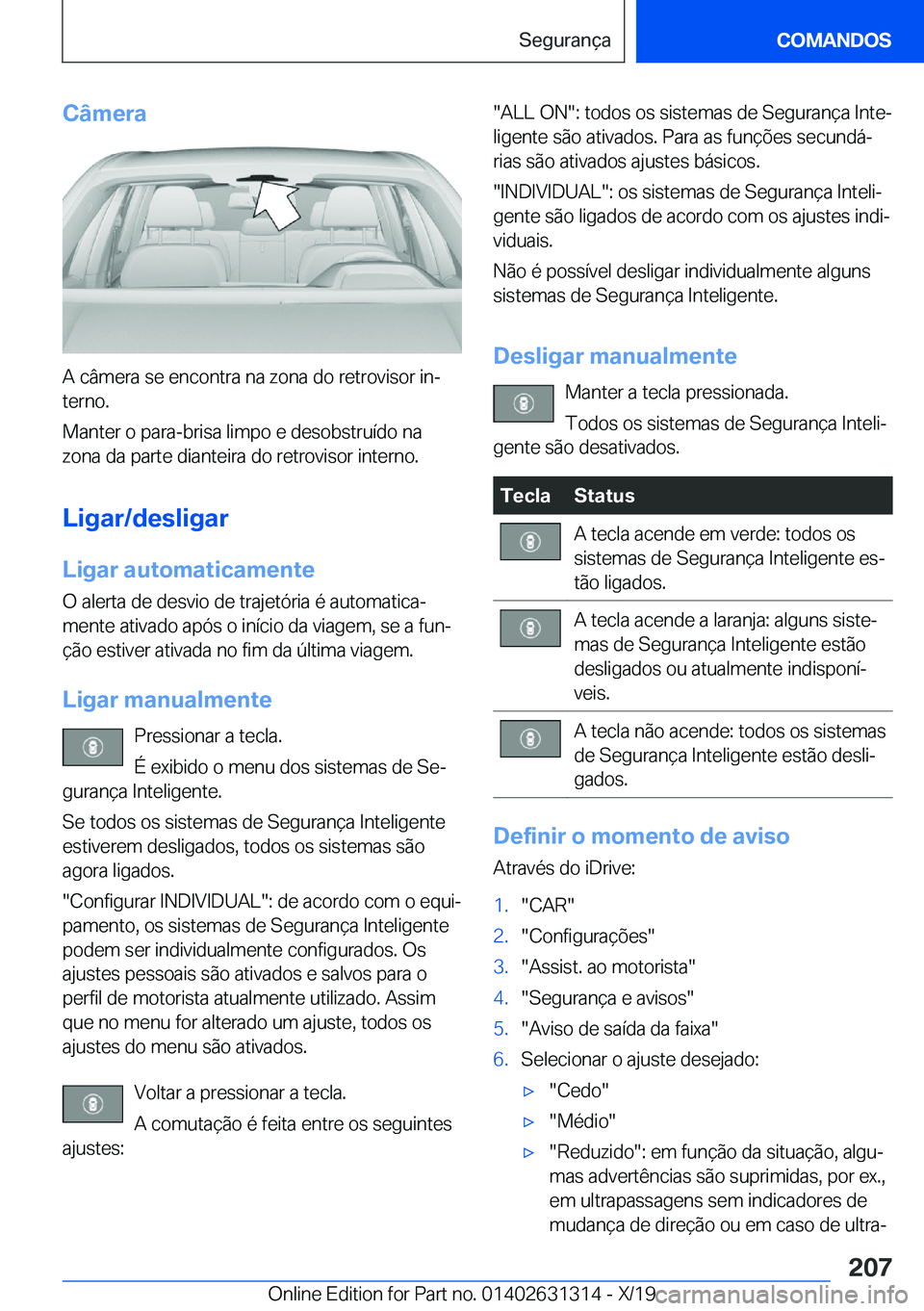 BMW M8 2020  Manual do condutor (in Portuguese) �C�â�m�e�r�a
�A��c�â�m�e�r�a��s�e��e�n�c�o�n�t�r�a��n�a��z�o�n�a��d�o��r�e�t�r�o�v�i�s�o�r��i�nª�t�e�r�n�o�.
�M�a�n�t�e�r��o��p�a�r�a�-�b�r�i�s�a��l�i�m�p�o��e��d�e�s�o�b�s�t�r�u�