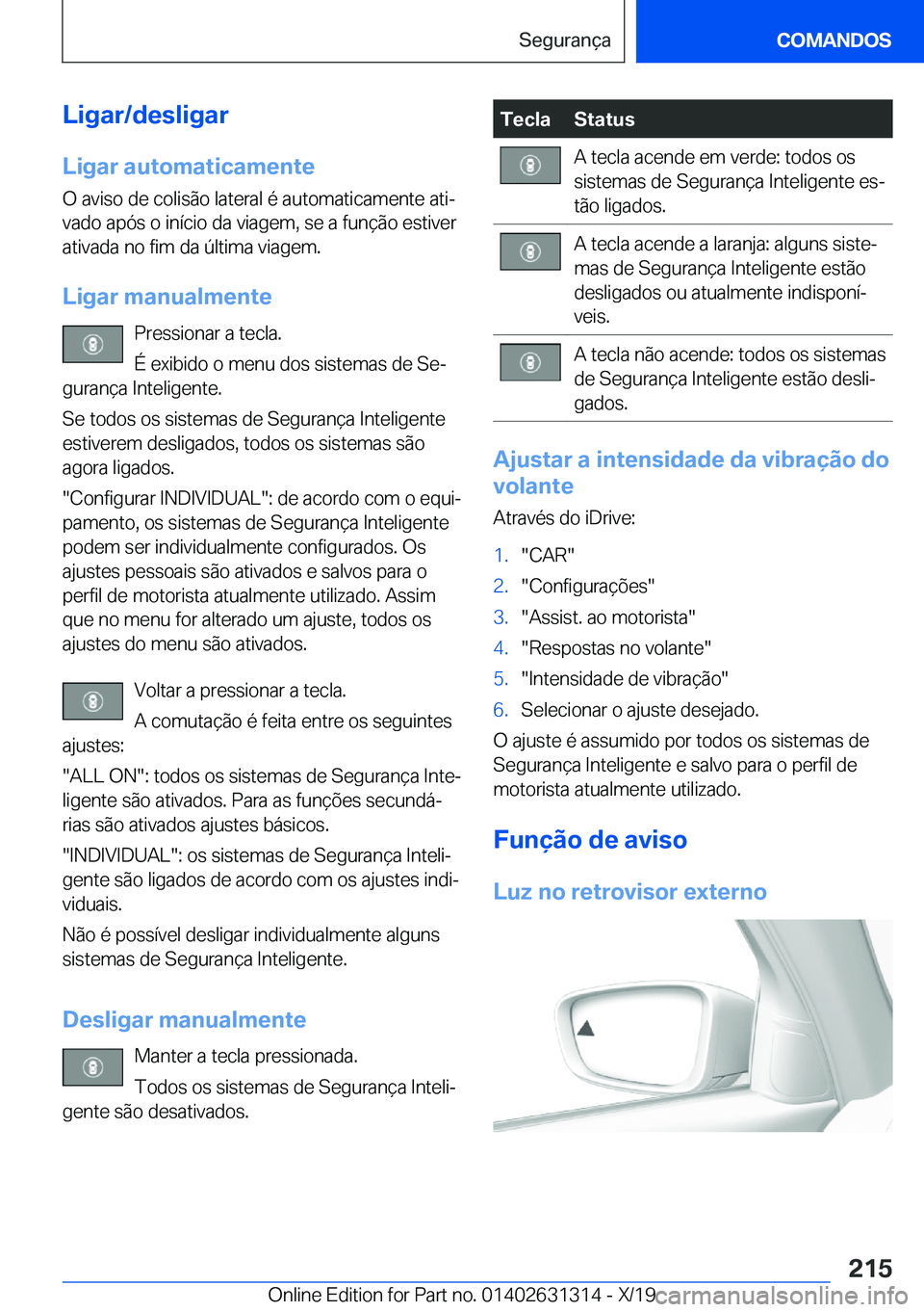 BMW M8 2020  Manual do condutor (in Portuguese) �L�i�g�a�r�/�d�e�s�l�i�g�a�r
�L�i�g�a�r��a�u�t�o�m�a�t�i�c�a�m�e�n�t�e �O��a�v�i�s�o��d�e��c�o�l�i�s�ã�o��l�a�t�e�r�a�l��é��a�u�t�o�m�a�t�i�c�a�m�e�n�t�e��a�t�iª�v�a�d�o��a�p�ó�s��o��i