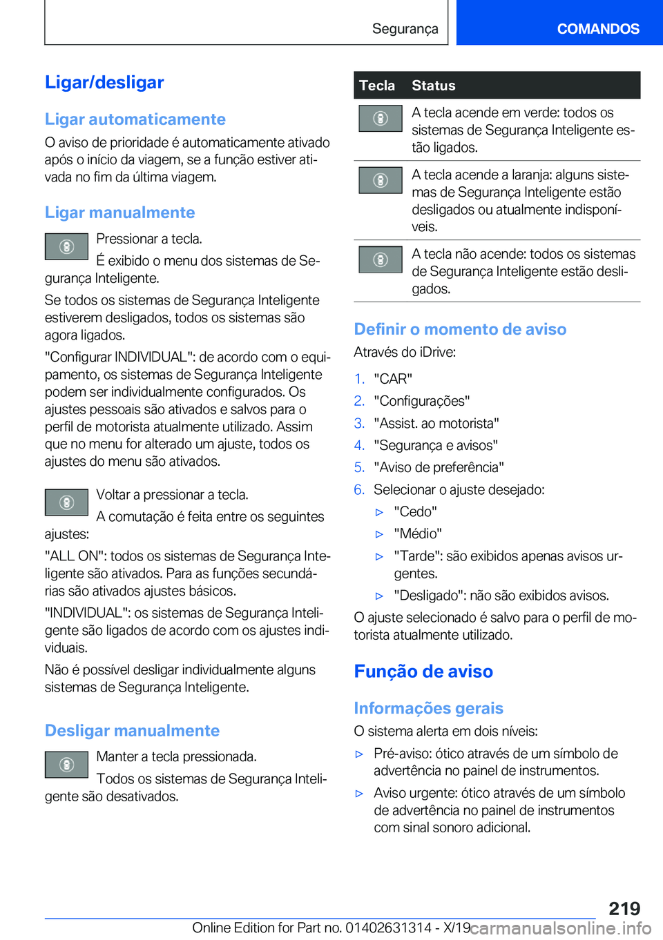 BMW M8 2020  Manual do condutor (in Portuguese) �L�i�g�a�r�/�d�e�s�l�i�g�a�r
�L�i�g�a�r��a�u�t�o�m�a�t�i�c�a�m�e�n�t�e �O��a�v�i�s�o��d�e��p�r�i�o�r�i�d�a�d�e��é��a�u�t�o�m�a�t�i�c�a�m�e�n�t�e��a�t�i�v�a�d�o�a�p�ó�s��o��i�n�
