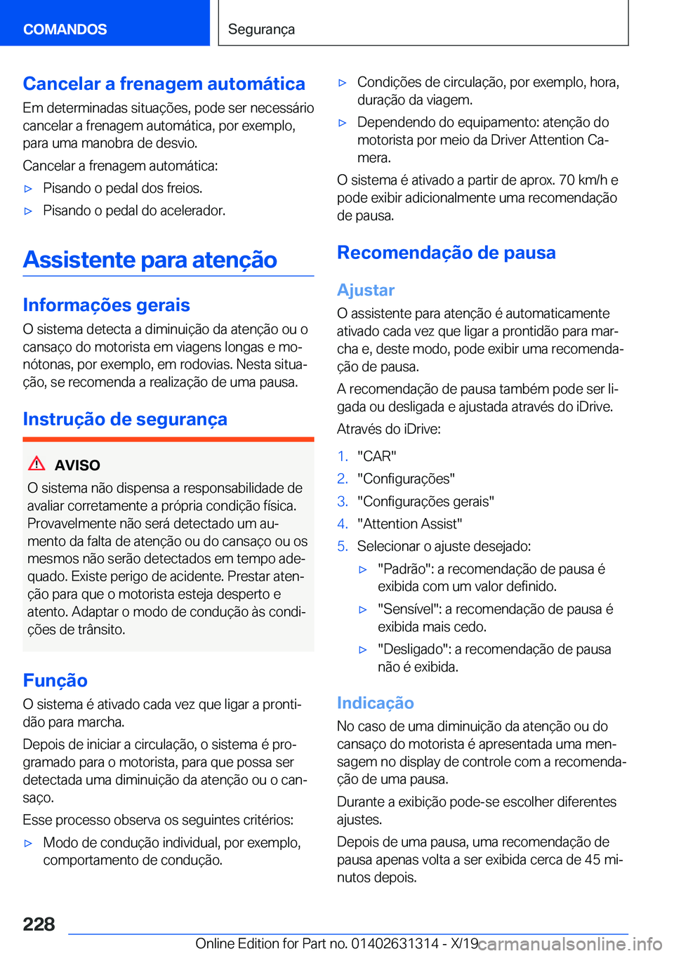 BMW M8 2020  Manual do condutor (in Portuguese) �C�a�n�c�e�l�a�r��a��f�r�e�n�a�g�e�m��a�u�t�o�m�á�t�i�c�a
�E�m��d�e�t�e�r�m�i�n�a�d�a�s��s�i�t�u�a�