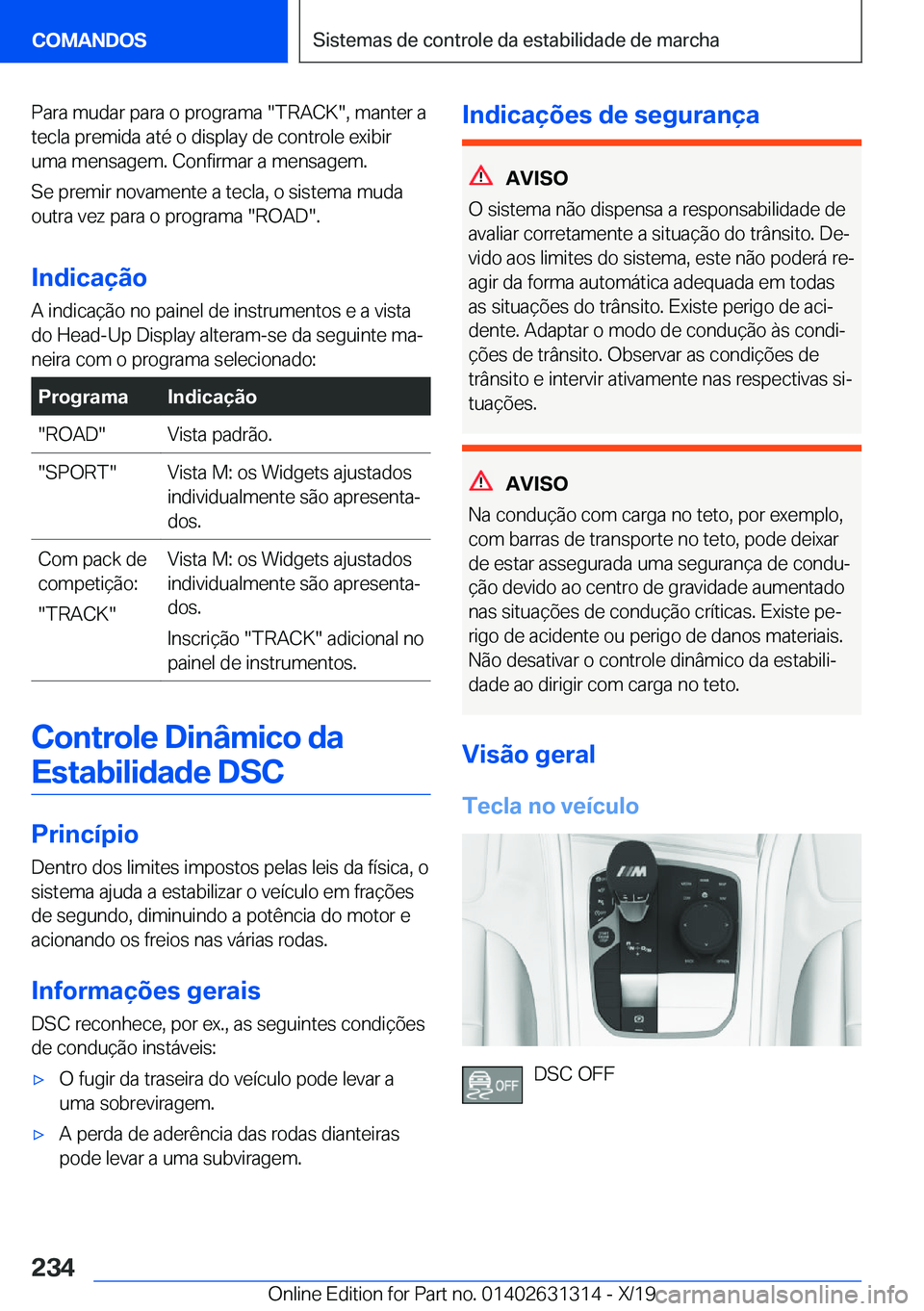 BMW M8 2020  Manual do condutor (in Portuguese) �P�a�r�a��m�u�d�a�r��p�a�r�a��o��p�r�o�g�r�a�m�a���T�R�A�C�K��,��m�a�n�t�e�r��a�t�e�c�l�a��p�r�e�m�i�d�a��a�t�é��o��d�i�s�p�l�a�y��d�e��c�o�n�t�r�o�l�e��e�x�i�b�i�r
�u�m�a��m�e�n�s�a