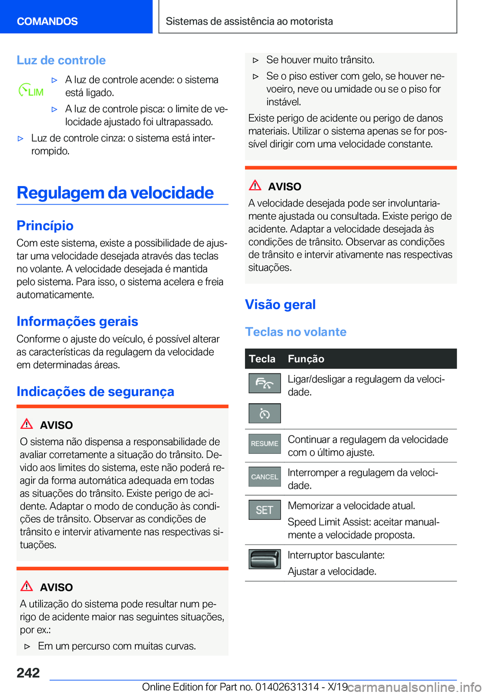 BMW M8 2020  Manual do condutor (in Portuguese) �L�u�z��d�e��c�o�n�t�r�o�l�e'x�A��l�u�z��d�e��c�o�n�t�r�o�l�e��a�c�e�n�d�e�:��o��s�i�s�t�e�m�a
�e�s�t�á��l�i�g�a�d�o�.'x�A��l�u�z��d�e��c�o�n�t�r�o�l�e��p�i�s�c�a�:��o��l�i�m�i