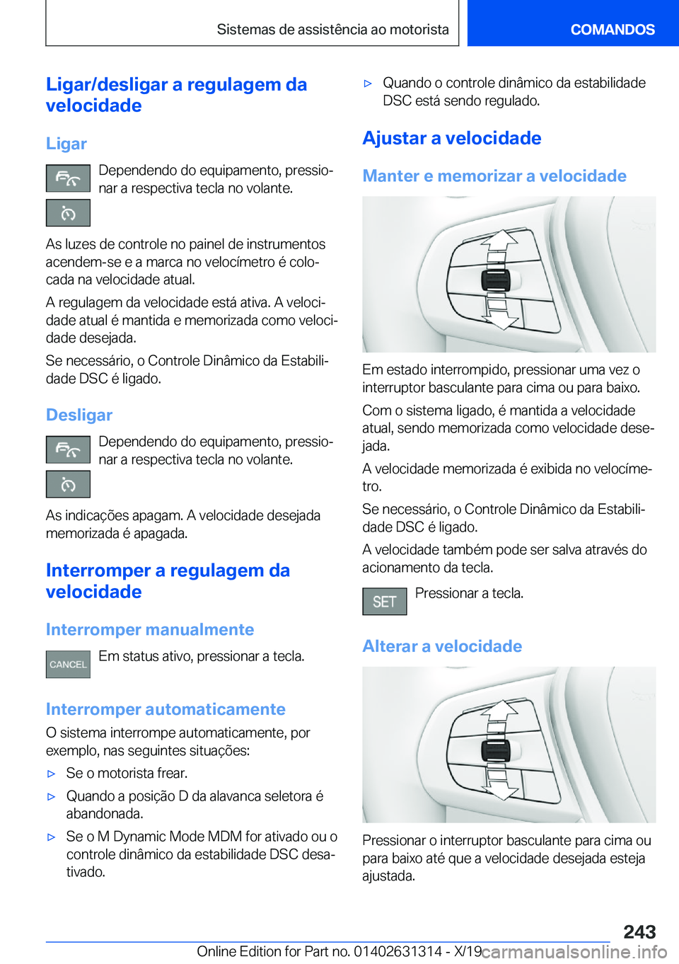 BMW M8 2020  Manual do condutor (in Portuguese) �L�i�g�a�r�/�d�e�s�l�i�g�a�r��a��r�e�g�u�l�a�g�e�m��d�a
�v�e�l�o�c�i�d�a�d�e
�L�i�g�a�r �D�e�p�e�n�d�e�n�d�o��d�o��e�q�u�i�p�a�m�e�n�t�o�,��p�r�e�s�s�i�oª�n�a�r��a��r�e�s�p�e�c�t�i�v�a��t�e