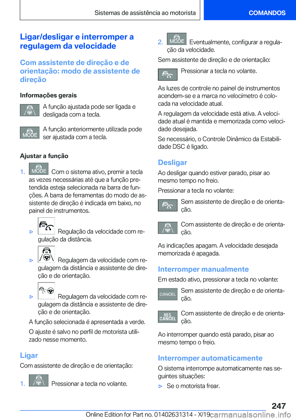BMW M8 2020  Manual do condutor (in Portuguese) �L�i�g�a�r�/�d�e�s�l�i�g�a�r��e��i�n�t�e�r�r�o�m�p�e�r��a
�r�e�g�u�l�a�g�e�m��d�a��v�e�l�o�c�i�d�a�d�e
�C�o�m��a�s�s�i�s�t�e�n�t�e��d�e��d�i�r�e�