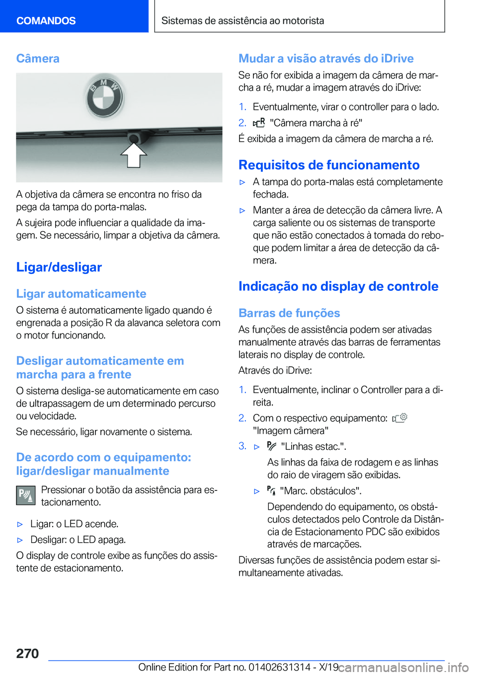 BMW M8 2020  Manual do condutor (in Portuguese) �C�â�m�e�r�a
�A��o�b�j�e�t�i�v�a��d�a��c�â�m�e�r�a��s�e��e�n�c�o�n�t�r�a��n�o��f�r�i�s�o��d�a�p�e�g�a��d�a��t�a�m�p�a��d�o��p�o�r�t�a�-�m�a�l�a�s�.
�A��s�u�j�e�i�r�a��p�o�d�e��i�n�f�l