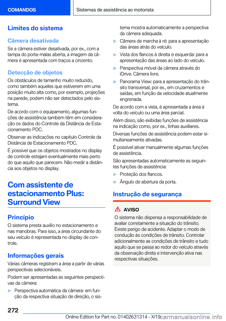 BMW M8 2020  Manual do condutor (in Portuguese) �L�i�m�i�t�e�s��d�o��s�i�s�t�e�m�a
�C�â�m�e�r�a��d�e�s�a�t�i�v�a�d�a �S�e��a��c�â�m�e�r�a��e�s�t�i�v�e�r��d�e�s�a�t�i�v�a�d�a�,��p�o�r��e�x�.�,��c�o�m��a
�t�a�m�p�a��d�o��p�o�r�t�a�-�m�
