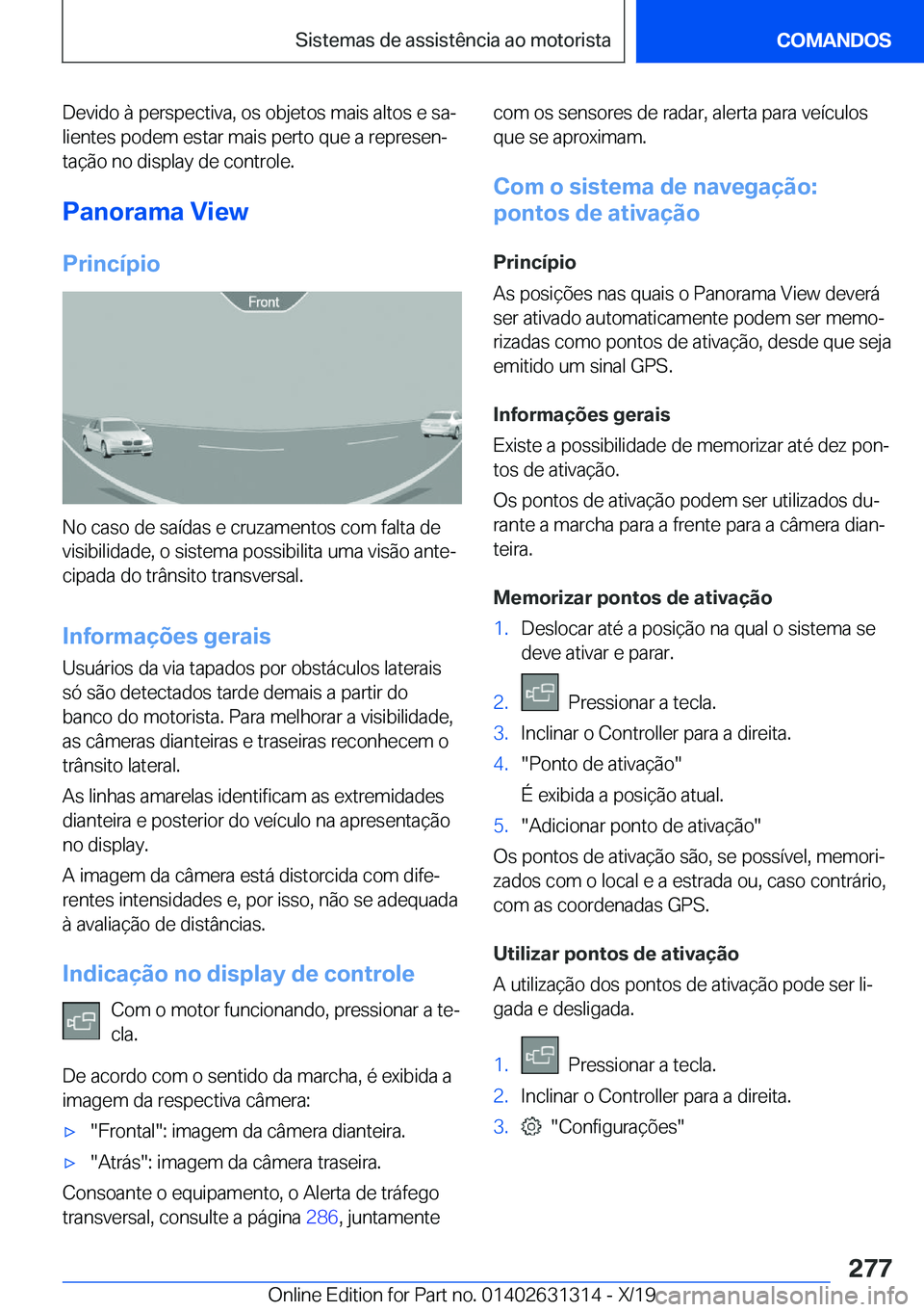 BMW M8 2020  Manual do condutor (in Portuguese) �D�e�v�i�d�o��à��p�e�r�s�p�e�c�t�i�v�a�,��o�s��o�b�j�e�t�o�s��m�a�i�s��a�l�t�o�s��e��s�aª�l�i�e�n�t�e�s��p�o�d�e�m��e�s�t�a�r��m�a�i�s��p�e�r�t�o��q�u�e��a��r�e�p�r�e�s�e�nª
�t�a�