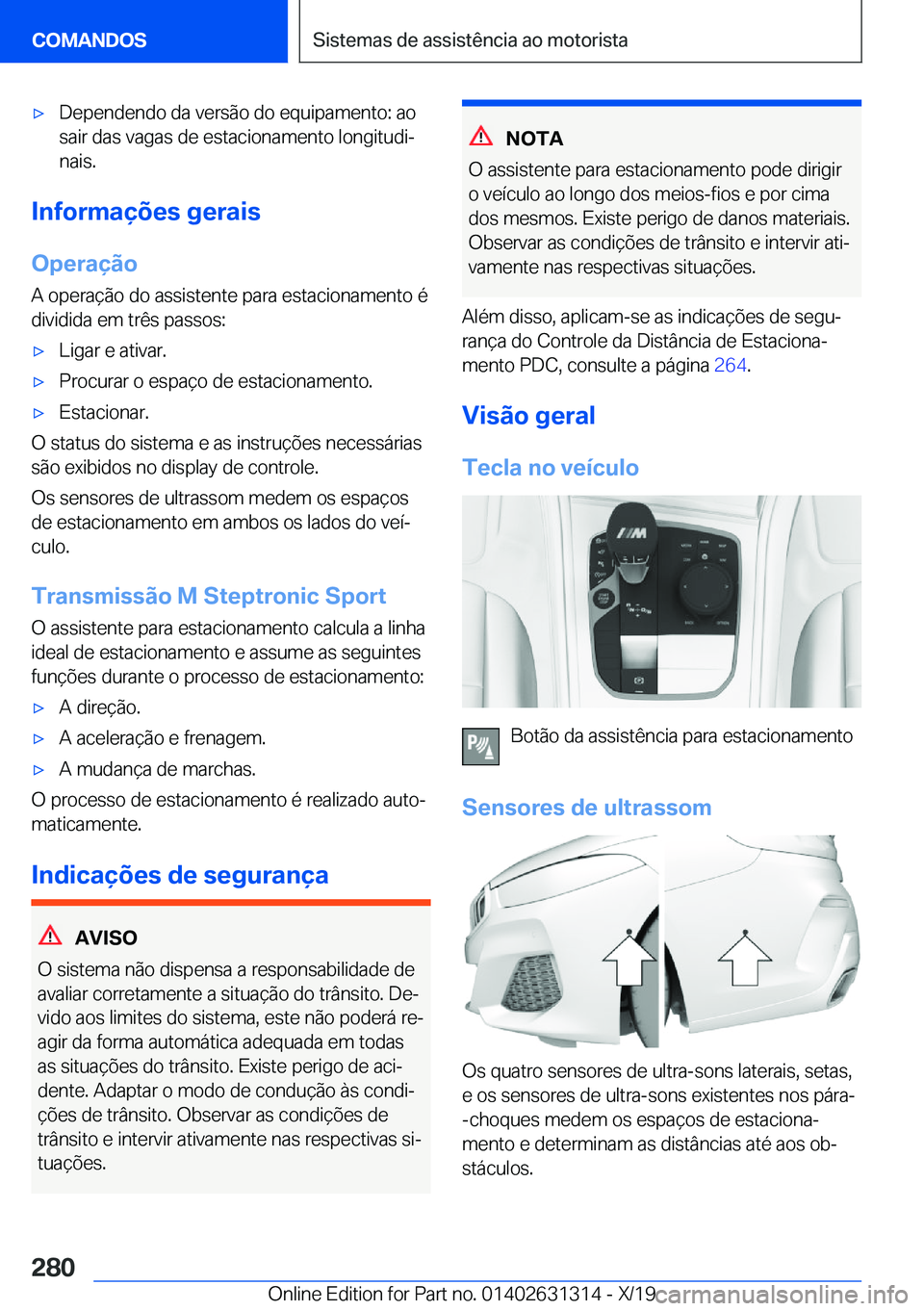 BMW M8 2020  Manual do condutor (in Portuguese) 'x�D�e�p�e�n�d�e�n�d�o��d�a��v�e�r�s�ã�o��d�o��e�q�u�i�p�a�m�e�n�t�o�:��a�o
�s�a�i�r��d�a�s��v�a�g�a�s��d�e��e�s�t�a�c�i�o�n�a�m�e�n�t�o��l�o�n�g�i�t�u�d�iª �n�a�i�s�.
�I�n�f�o�r�m�a�