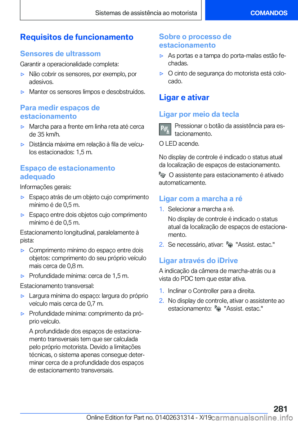 BMW M8 2020  Manual do condutor (in Portuguese) �R�e�q�u�i�s�i�t�o�s��d�e��f�u�n�c�i�o�n�a�m�e�n�t�o�S�e�n�s�o�r�e�s��d�e��u�l�t�r�a�s�s�o�m
�G�a�r�a�n�t�i�r��a��o�p�e�r�a�c�i�o�n�a�l�i�d�a�d�e��c�o�m�p�l�e�t�a�:'x�N�ã�o��c�o�b�r�i�r�