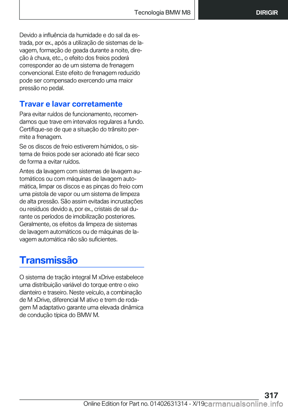 BMW M8 2020  Manual do condutor (in Portuguese) �D�e�v�i�d�o��a��i�n�f�l�u�ê�n�c�i�a��d�a��h�u�m�i�d�a�d�e��e��d�o��s�a�l��d�a��e�sª
�t�r�a�d�a�,��p�o�r��e�x�.�,��a�p�ó�s��a��u�t�i�l�i�z�a�
