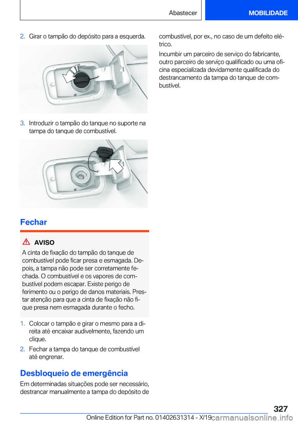 BMW M8 2020  Manual do condutor (in Portuguese) �2�.�G�i�r�a�r��o��t�a�m�p�ã�o��d�o��d�e�p�ó�s�i�t�o��p�a�r�a��a��e�s�q�u�e�r�d�a�.�3�.�I�n�t�r�o�d�u�z�i�r��o��t�a�m�p�ã�o��d�o��t�a�n�q�u�e��n�o��s�u�p�o�r�t�e��n�a�t�a�m�p�a��d�o�