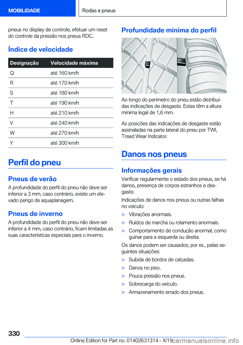 BMW M8 2020  Manual do condutor (in Portuguese) �p�n�e�u�s��n�o��d�i�s�p�l�a�y��d�e��c�o�n�t�r�o�l�e�,��e�f�e�t�u�a�r��u�m��r�e�s�e�t�d�o��c�o�n�t�r�o�l�e��d�a��p�r�e�s�s�ã�o��n�o�s��p�n�e�u�s��R�D�C�.
�