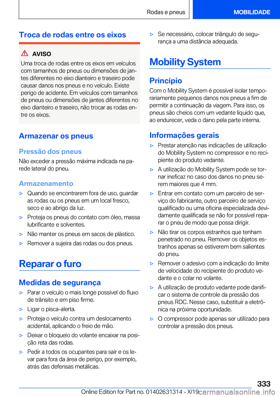 BMW M8 2020  Manual do condutor (in Portuguese) �T�r�o�c�a��d�e��r�o�d�a�s��e�n�t�r�e��o�s��e�i�x�o�s
�A�V�I�S�O
�U�m�a��t�r�o�c�a��d�e��r�o�d�a�s��e�n�t�r�e��o�s��e�i�x�o�s��e�m��v�e�
