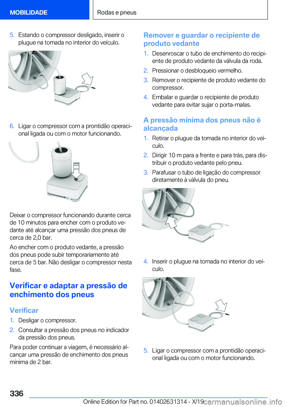 BMW M8 2020  Manual do condutor (in Portuguese) �5�.�E�s�t�a�n�d�o��o��c�o�m�p�r�e�s�s�o�r��d�e�s�l�i�g�a�d�o�,��i�n�s�e�r�i�r��o�p�l�u�g�u�e��n�a��t�o�m�a�d�a��n�o��i�n�t�e�r�i�o�r��d�o��v�e�