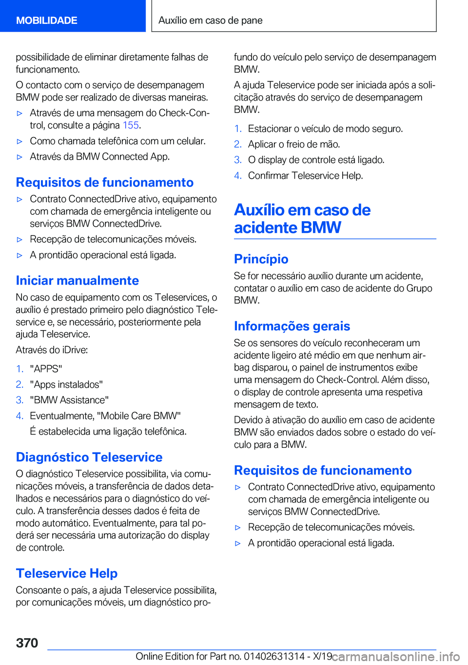 BMW M8 2020  Manual do condutor (in Portuguese) �p�o�s�s�i�b�i�l�i�d�a�d�e��d�e��e�l�i�m�i�n�a�r��d�i�r�e�t�a�m�e�n�t�e��f�a�l�h�a�s��d�e
�f�u�n�c�i�o�n�a�m�e�n�t�o�.
�O��c�o�n�t�a�c�t�o��c�o�m��o��s�e�r�v�i�