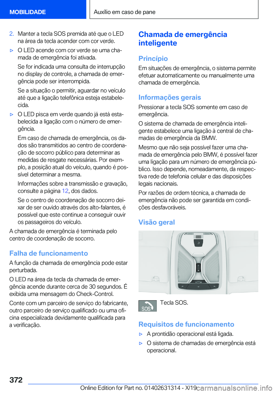 BMW M8 2020  Manual do condutor (in Portuguese) �2�.�M�a�n�t�e�r��a��t�e�c�l�a��S�O�S��p�r�e�m�i�d�a��a�t�é��q�u�e��o��L�E�D�n�a��á�r�e�a��d�a��t�e�c�l�a��a�c�e�n�d�e�r��c�o�m��c�o�r��v�e�r�d�e�.'x�O��L�E�D��a�c�e�n�d�e��c�o
