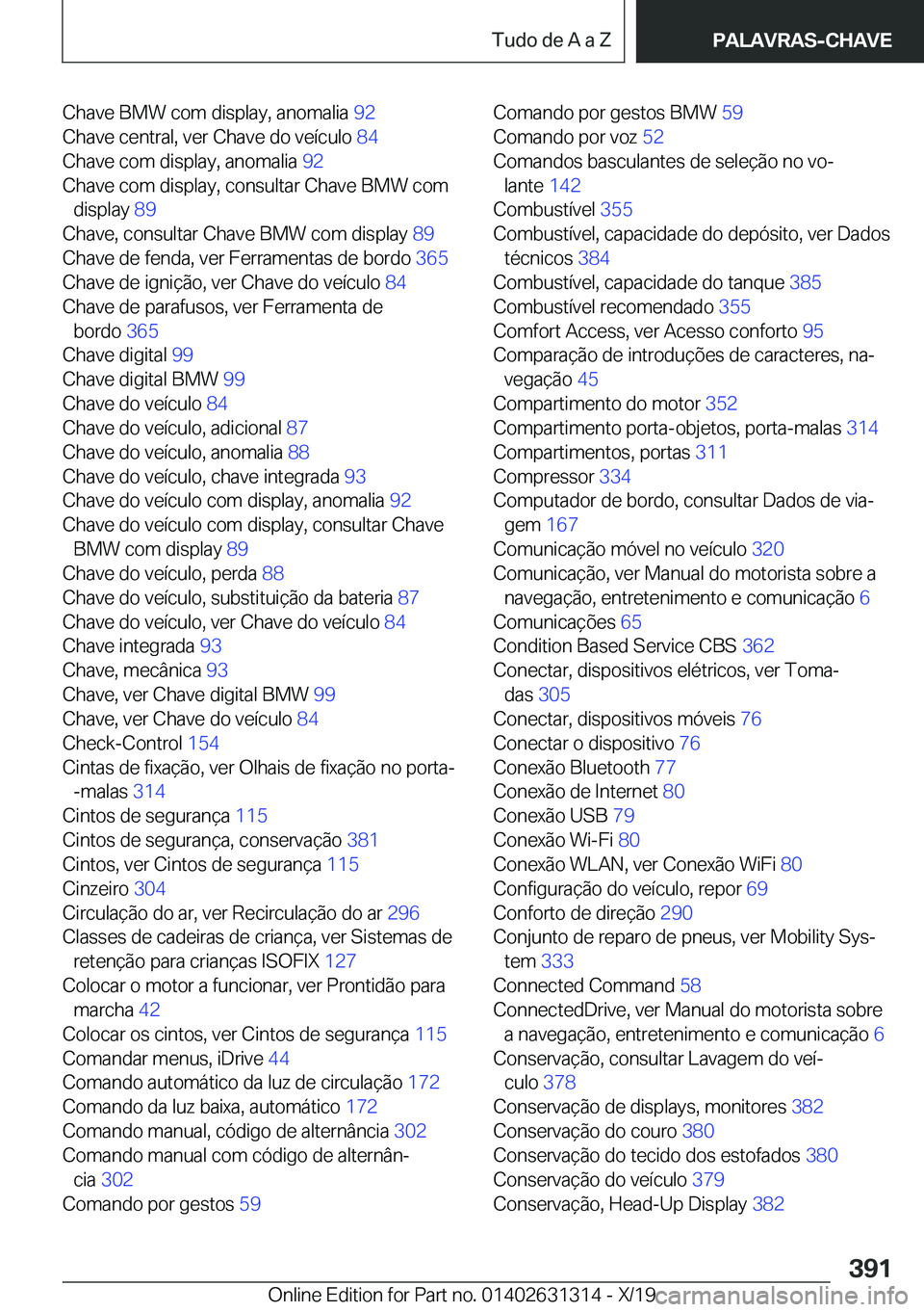 BMW M8 2020  Manual do condutor (in Portuguese) �C�h�a�v�e��B�M�W��c�o�m��d�i�s�p�l�a�y�,��a�n�o�m�a�l�i�a��9�2�
�C�h�a�v�e��c�e�n�t�r�a�l�,��v�e�r��C�h�a�v�e��d�o��v�e�