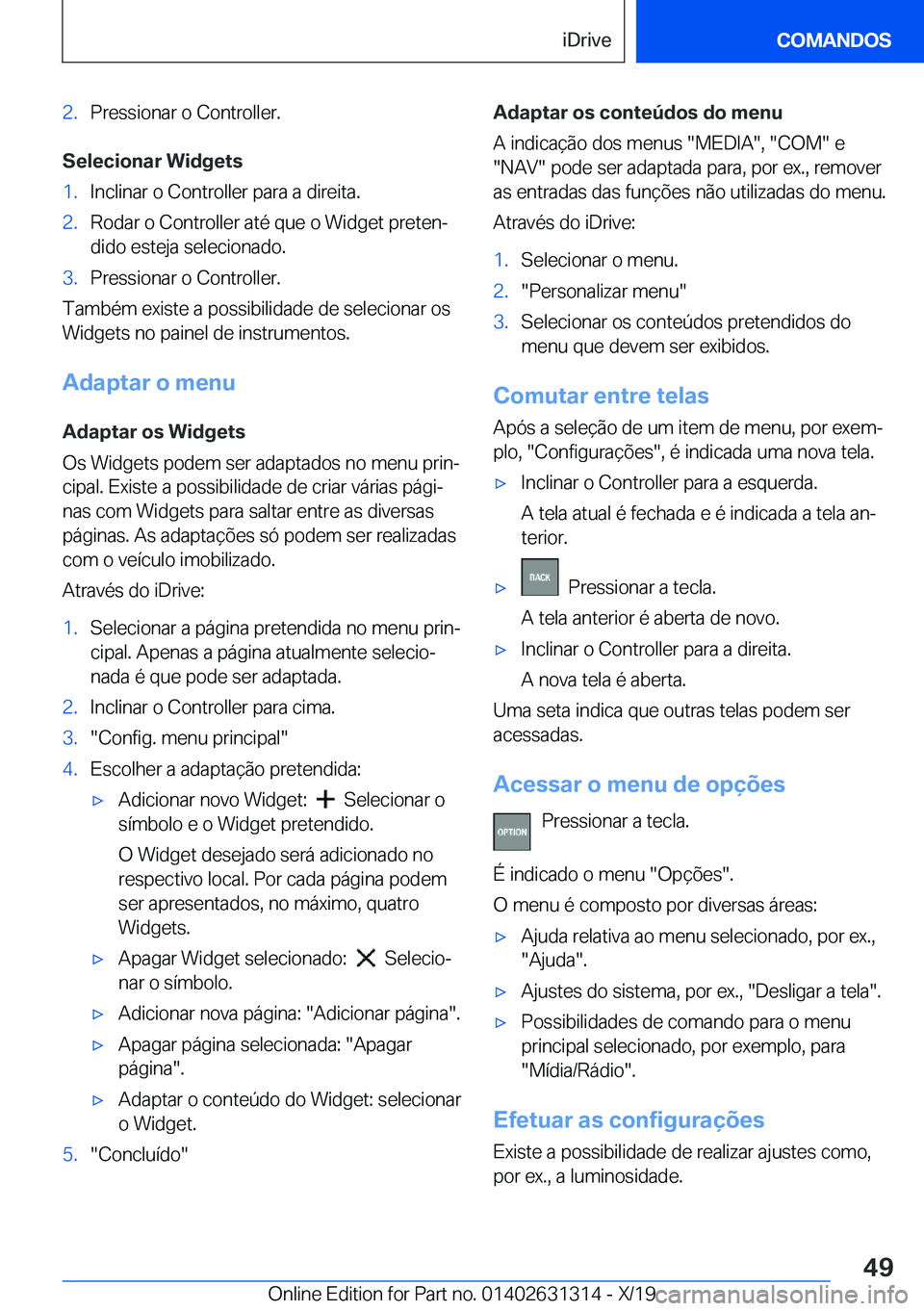 BMW M8 2020  Manual do condutor (in Portuguese) �2�.�P�r�e�s�s�i�o�n�a�r��o��C�o�n�t�r�o�l�l�e�r�.
�S�e�l�e�c�i�o�n�a�r��W�i�d�g�e�t�s
�1�.�I�n�c�l�i�n�a�r��o��C�o�n�t�r�o�l�l�e�r��p�a�r�a��a��d�i�r�e�i�t�a�.�2�.�R�o�d�a�r��o��C�o�n�t�r�o
