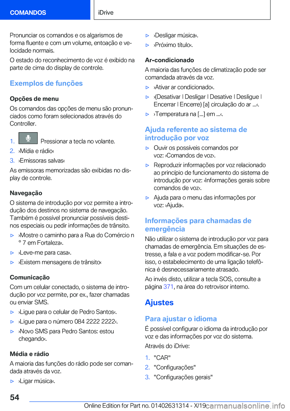 BMW M8 2020  Manual do condutor (in Portuguese) �P�r�o�n�u�n�c�i�a�r��o�s��c�o�m�a�n�d�o�s��e��o�s��a�l�g�a�r�i�s�m�o�s��d�e�f�o�r�m�a��f�l�u�e�n�t�e��e��c�o�m��u�m��v�o�l�u�m�e�,��e�n�t�o�a�